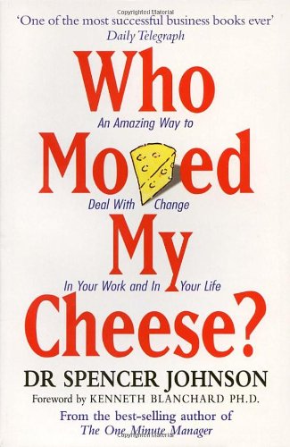 - Who Moved My Cheese? An Amazing Way to Deal With Change In Your Work and In Your Life