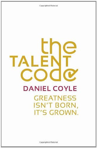  - The Talent Code: Greatness isn't born. It's grown