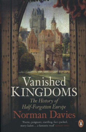 - Vanished Kingdoms: The History of Half-Forgotten Europe