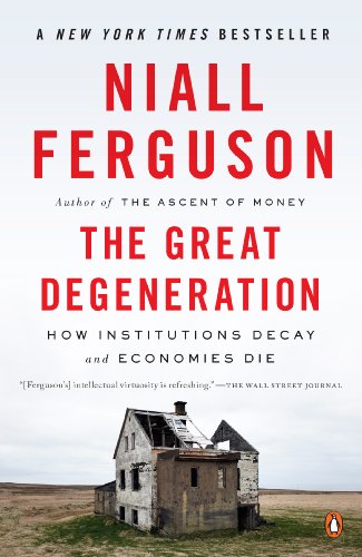 - The Great Degeneration: How Institutions Decay and Economies Die