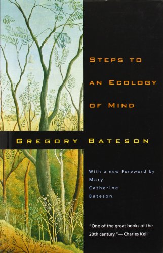  - Steps to an Ecology of Mind: Collected Essays in Anthropology, Psychiatry, Evolution, and Epistemology