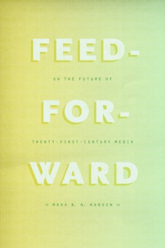 - Feed-Forward: On The Future Of Twenty-First-Century Media