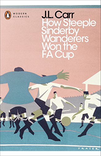  - How Steeple Sinderby Wanderers Won the F.A. Cup (Penguin Modern Classics)