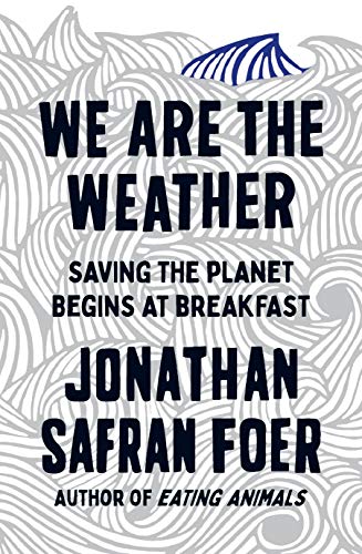  - We are the Weather: Saving the Planet Begins at Breakfast