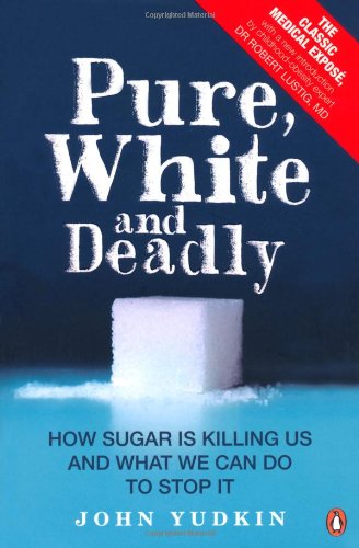 - Pure, White And Deadly: How sugar is killing us and what we can do to stop it