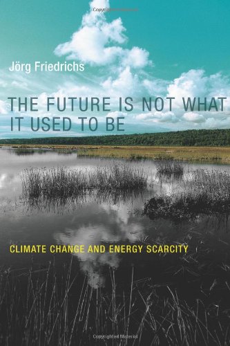  - Future Is Not What It Used to Be: Climate Change and Energy Scarcity