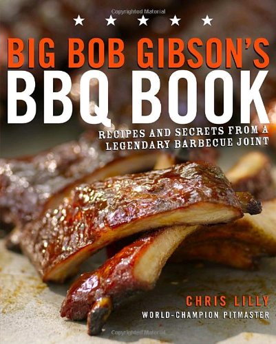 - Big Bob Gibson's BBQ Book: Recipes and Secrets from a Legendary Barbecue Joint