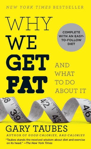 - Why We Get Fat: And What to Do About It