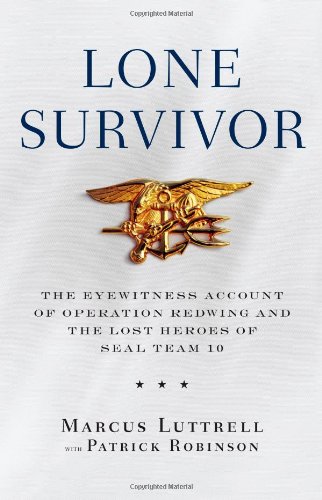  - Lone Survivor: The Eyewitness Account of Operation Redwing and the Lost Heroes of SEAL Team 10