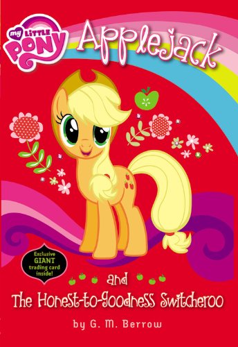 - My Little Pony: Applejack and the Honest-to-Goodness Switcheroo: (My Little Pony Chapter Books)