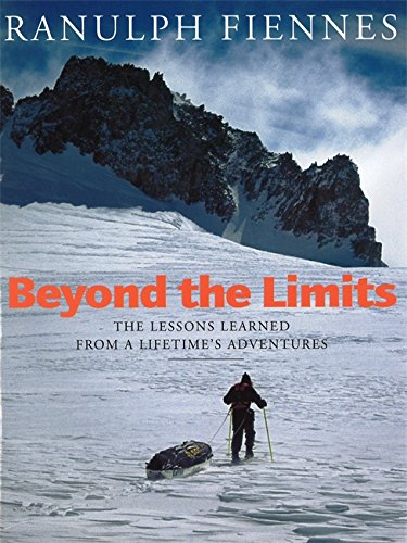  - Beyond the Limits: The Lessons Learned from a Lifetime's Adventures