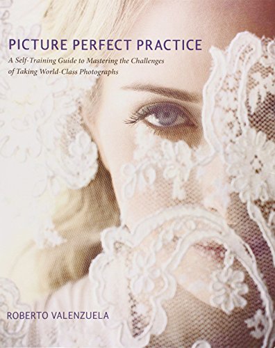 - Picture Perfect Practice: A Self-Training Guide to Mastering the Challenges of Taking World-Class Photographs (Voices That Matter)