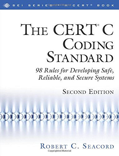 - The CERT; C Coding Standard, Second Edition: 98 Rules for Developing Safe, Reliable, and Secure Systems (2nd Edition) (SEI Series in Software ... Series in Software Engineering (Paperback))