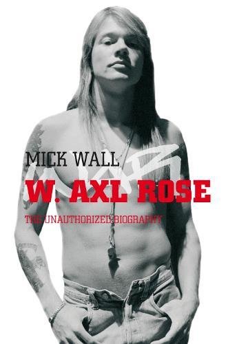 - W. Axl Rose: The Unauthorized Biography