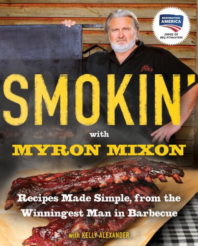 - Smokin' with Myron Mixon: Recipes Made Simple, from the Winningest Man in Barbecue
