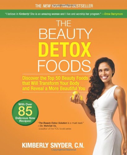  - The Beauty Detox Foods: Discover the Top 50 Beauty Foods That Will Transform Your Body and Reveal a More Beautiful You