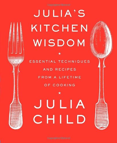 - Julia's Kitchen Wisdom: Essential Techniques and Recipes from a Lifetime of Cooking