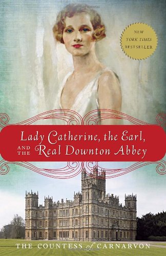 - Lady Catherine, the Earl, and the Real Downton Abbey
