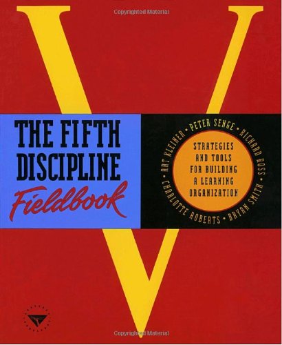  - The Fifth Discipline Fieldbook: Strategies and Tools for Building a Learning Organisation