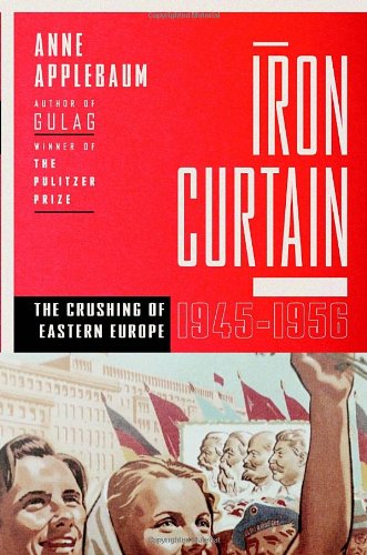 - Iron Curtain: The Crushing of Eastern Europe, 1944-1956