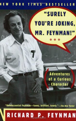 - Surely You're Joking, Mr. Feynman: Adventures of a Curious Character