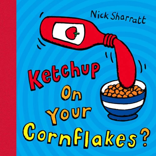 - Ketchup on Your Cornflakes?