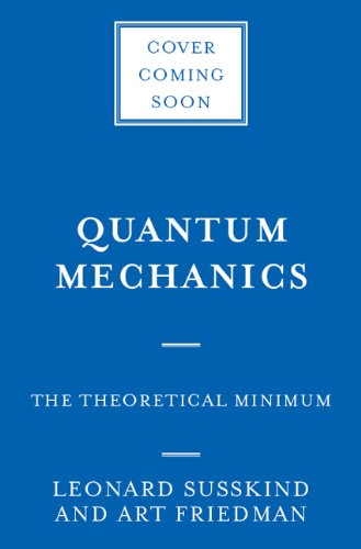 - Quantum Mechanics: The Theoretical Minimum