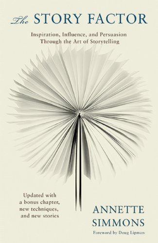  - The Story Factor: Inspiration, Influence and Persuasion Through the Art of Storytelling