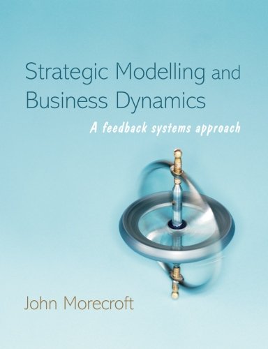  - Strategic Modelling and Business Dynamics: A Feedback Systems Approach