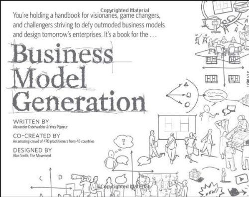 - Business Model Generation: A Handbook for Visionaries, Game Changers, and Challengers
