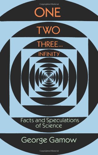 - One Two Three . . . Infinity: Facts and Speculations of Science (Dover Books on Mathematics)