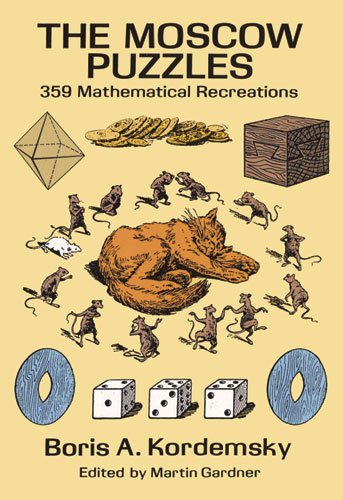 - The Moscow Puzzles: 359 Mathematical Recreations (Math & Logic Puzzles)