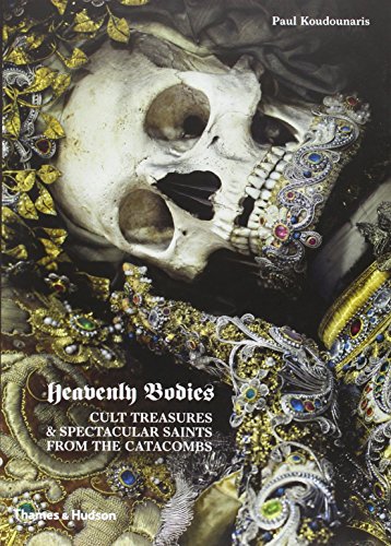  - Heavenly Bodies: Cult Treasures and Spectacular Saints from the Catacombs