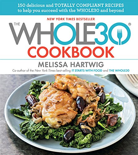  - The Whole30 Cookbook: 150 Delicious and Totally Compliant Recipes to Help You Succeed with the Whole30 and Beyond