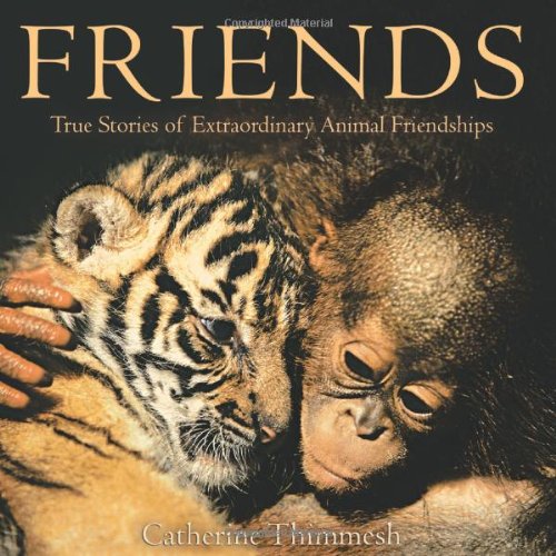  - Friends: True Stories of Extraordinary Animal Friendships