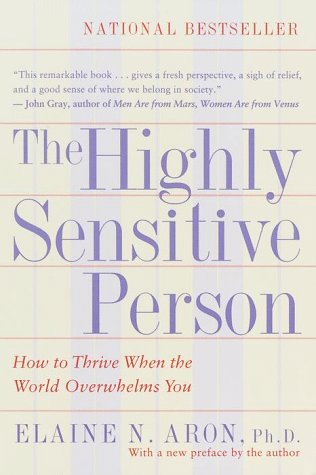 - The Highly Sensitive Person: How to Thrive When the World Overwhelms You