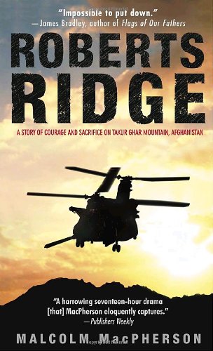  - Roberts Ridge: A Story of Courage and Sacrifice on Takur Ghar Mountain, Afghanistan
