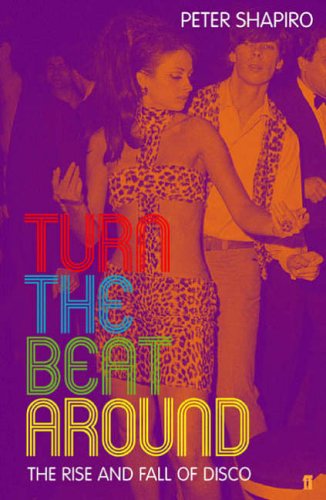  - Turn the Beat Around: The Rise and Fall of Disco