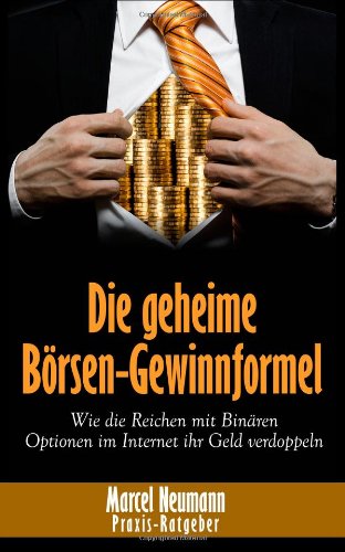 - Die geheime Börsen-Gewinnformel: Wie die Reichen mit Binären Optionen im Internet ihr Geld verdoppeln