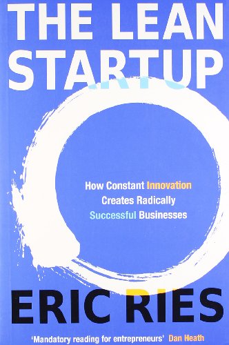  - The Lean Startup: How Constant Innovation Creates Radically Successful Businesses: How Relentless Change Creates Radically Successful Businesses