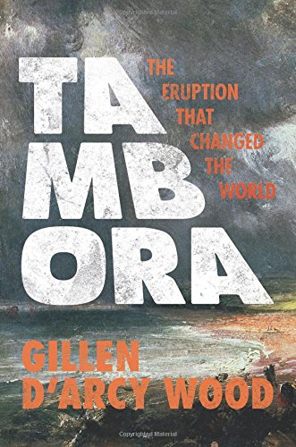  - Tambora: The Eruption that Changed the World