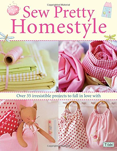 - Sew Pretty Homestyle: Over 35 Irresistible Projects to Fall in Love with