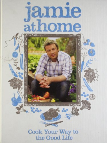  - Jamie at Home: Cook Your Way to the Good Life