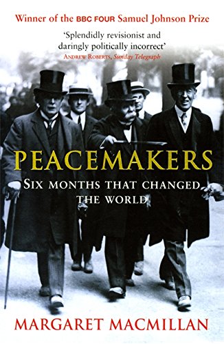 - Peacemakers Six Months That Changed the World: The Paris Peace Conference of 1919 and Its Attempt to End War