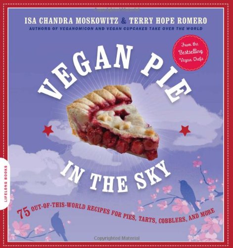  - Vegan Pie in the Sky: 75 Out-Of-This-World Recipes for Pies, Tarts, Cobblers, & More