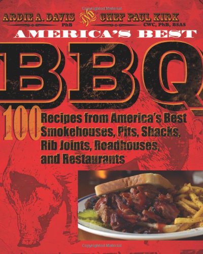  - America's Best BBQ: 100 Recipes from America's Best Smokehouses, Pits, Shacks, Rib Joints, Roadhouses, and Restaurants