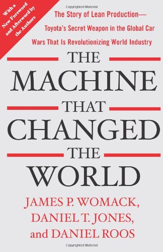 - The Machine That Changed the World: The Story of Lean Production-- Toyota's Secret Weapon in the Global Car Wars That Is Now Revolutionizing World Industry