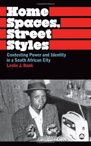  - Home Spaces, Street Styles: Contesting Power and Identity in a South African City (Anthropology, Culture and Society)