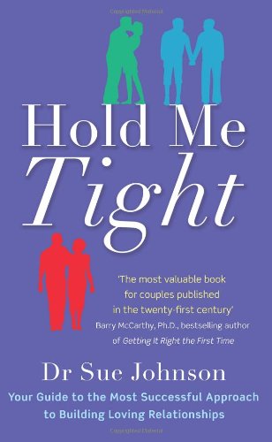  - Hold Me Tight: Your Guide to the Most Successful Approach to Building Loving Relationships