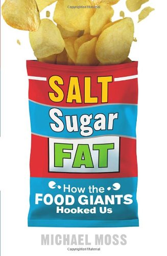 - Salt, Sugar, Fat: How the Food Giants Hooked Us